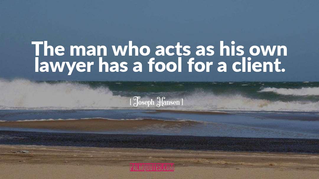 Joseph Hansen Quotes: The man who acts as