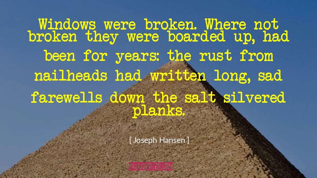 Joseph Hansen Quotes: Windows were broken. Where not