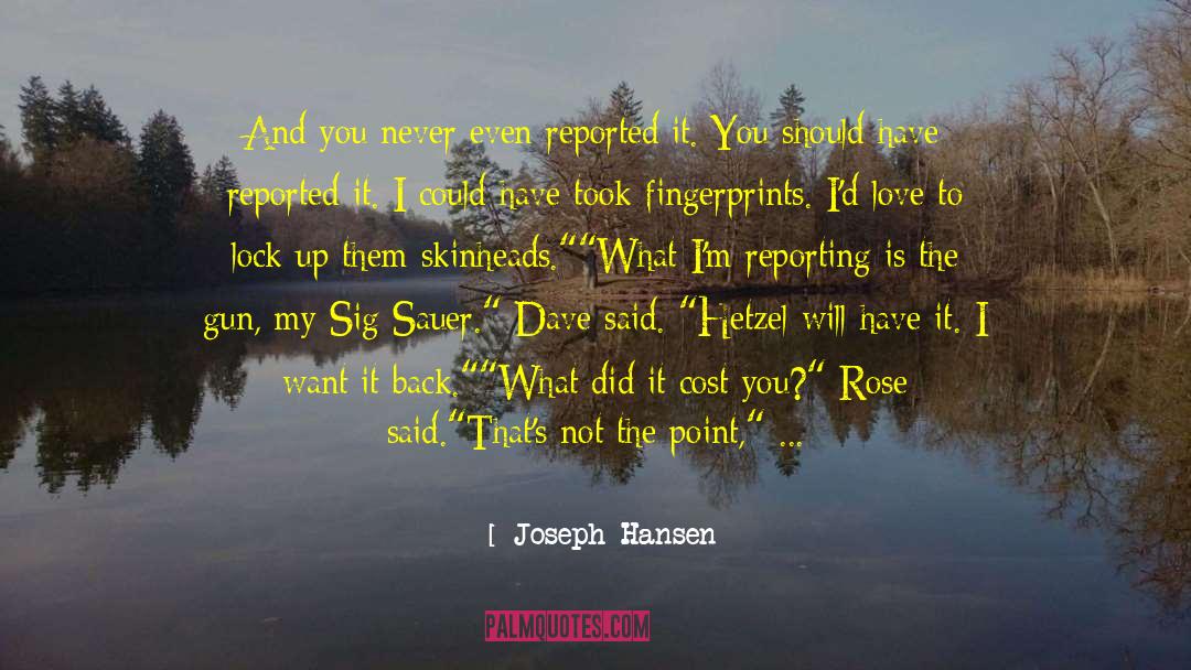 Joseph Hansen Quotes: And you never even reported