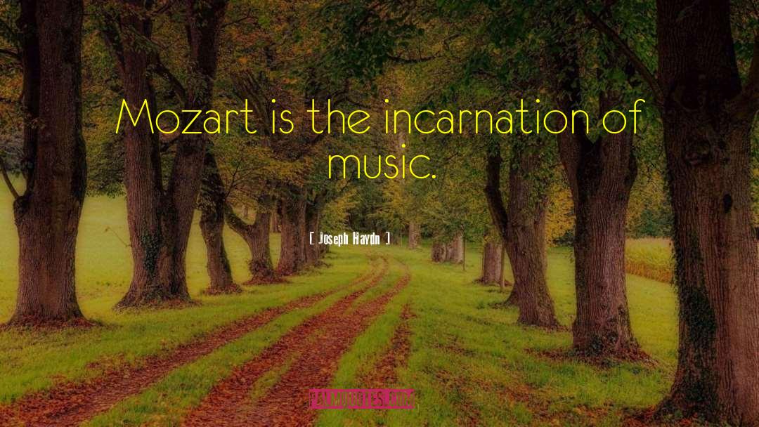 Joseph Haydn Quotes: Mozart is the incarnation of