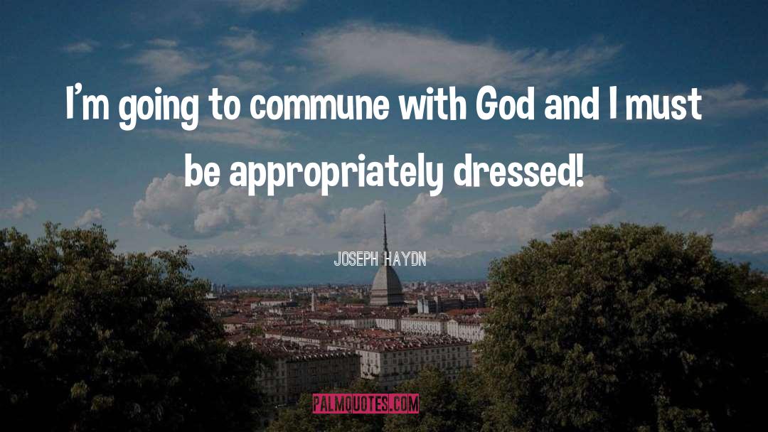 Joseph Haydn Quotes: I'm going to commune with