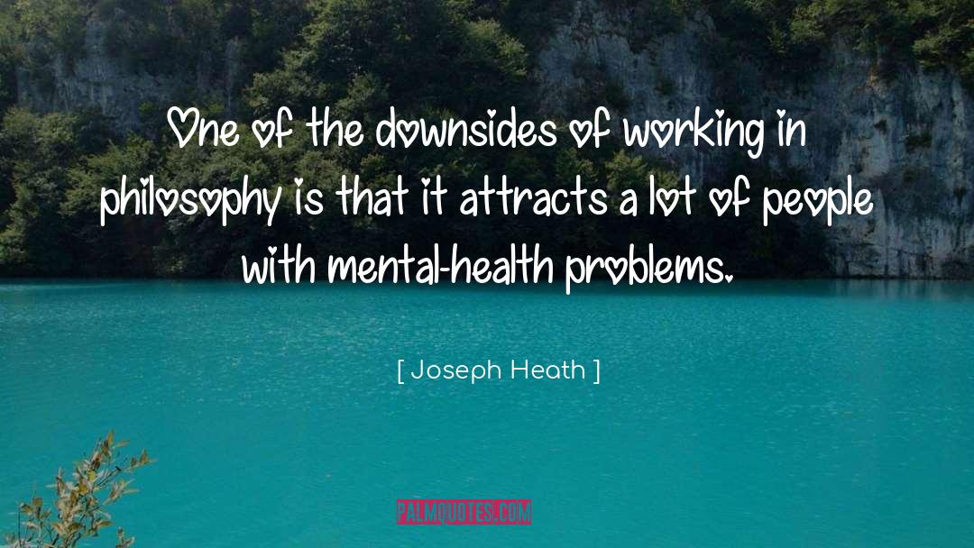 Joseph Heath Quotes: One of the downsides of