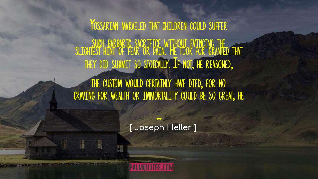 Joseph Heller Quotes: Yossarian marveled that children could