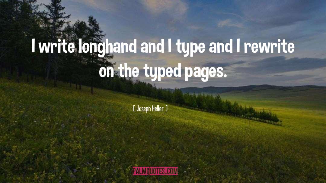 Joseph Heller Quotes: I write longhand and I