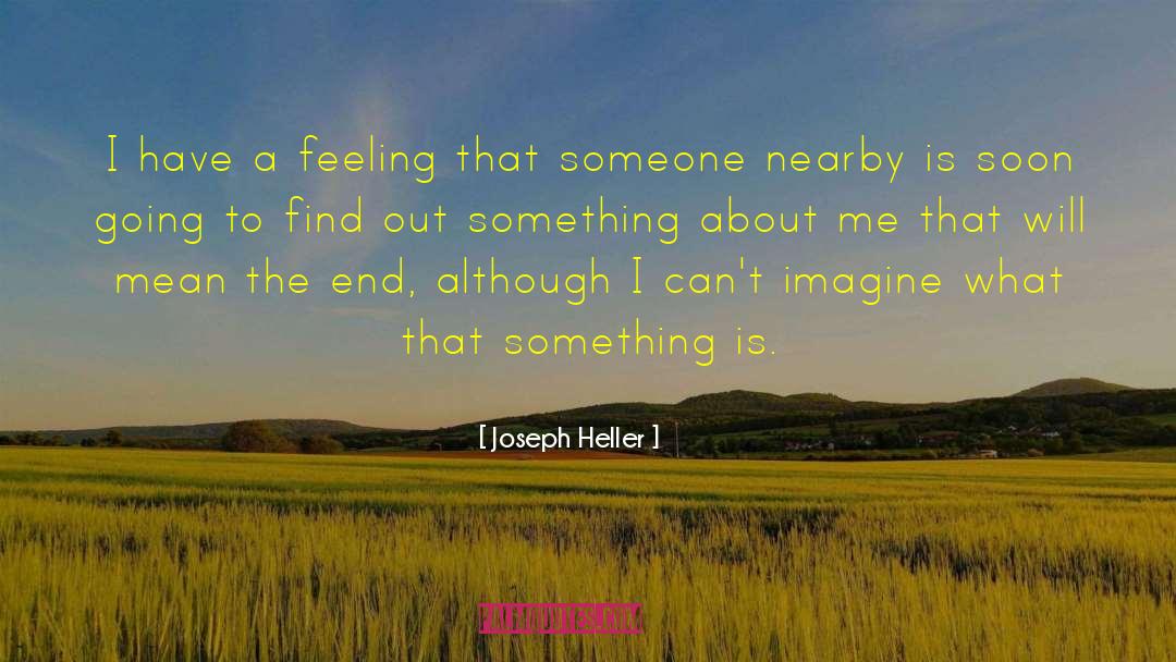 Joseph Heller Quotes: I have a feeling that