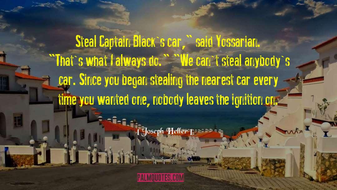 Joseph Heller Quotes: Steal Captain Black's car,
