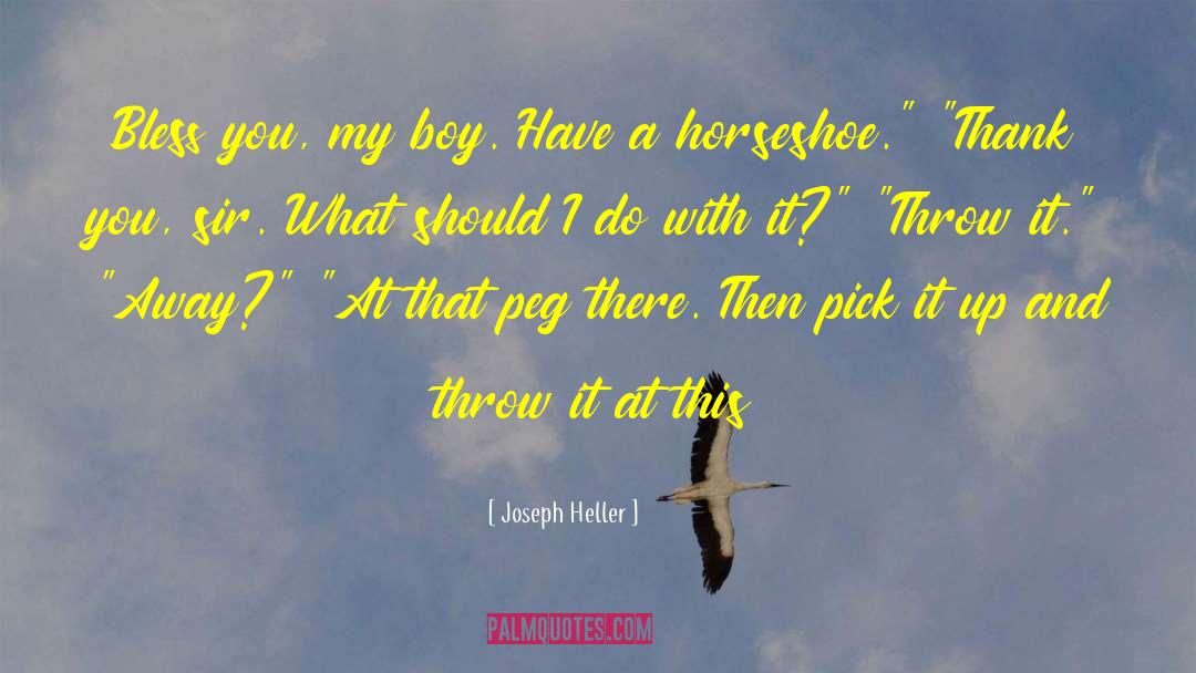 Joseph Heller Quotes: Bless you, my boy. Have