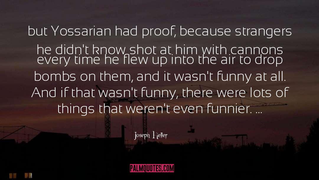 Joseph Heller Quotes: but Yossarian had proof, because