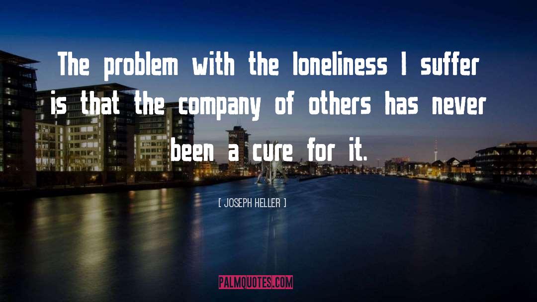 Joseph Heller Quotes: The problem with the loneliness