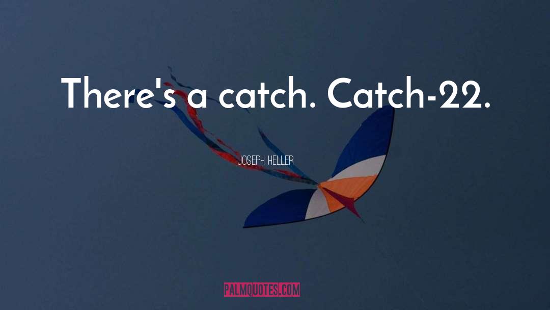 Joseph Heller Quotes: There's a catch. Catch-22.