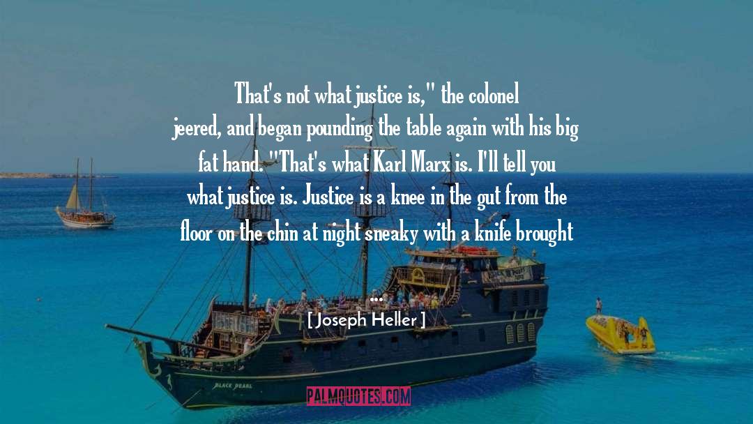Joseph Heller Quotes: That's not what justice is,