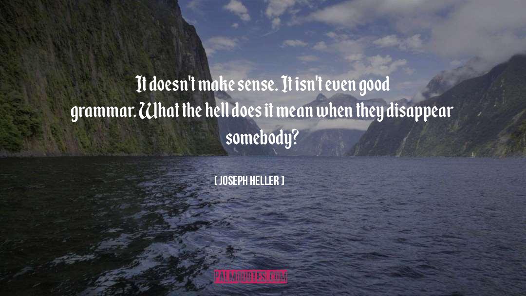 Joseph Heller Quotes: It doesn't make sense. It