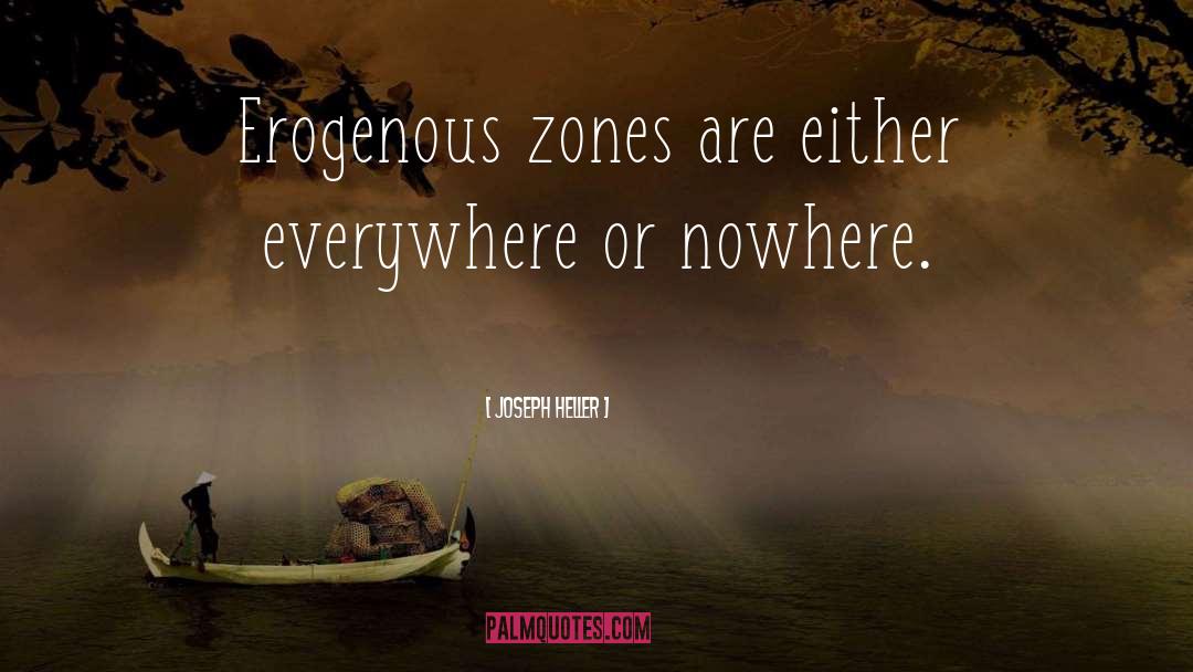 Joseph Heller Quotes: Erogenous zones are either everywhere