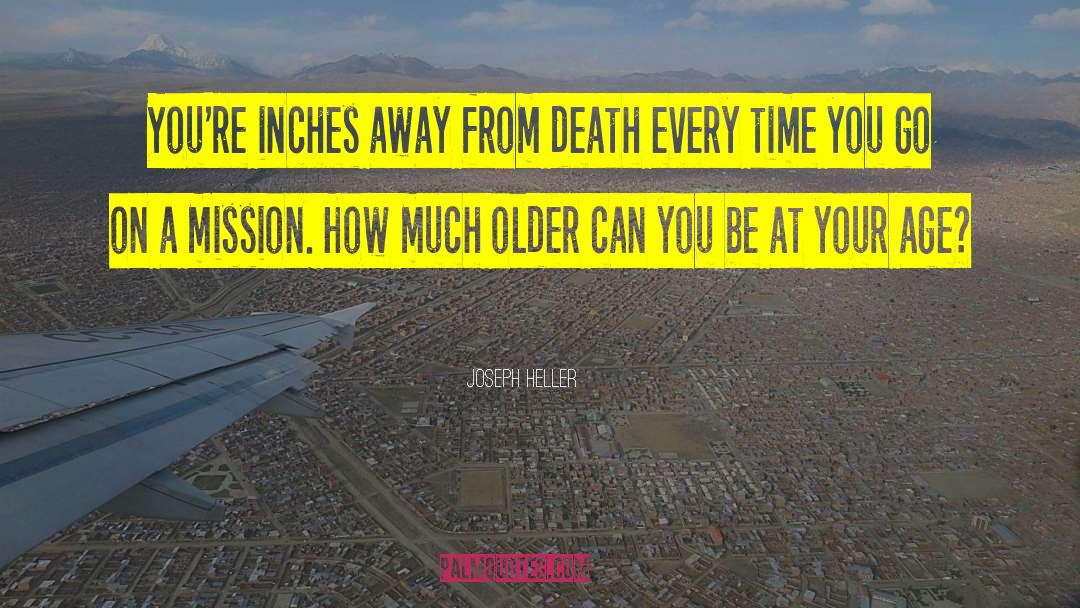 Joseph Heller Quotes: You're inches away from death