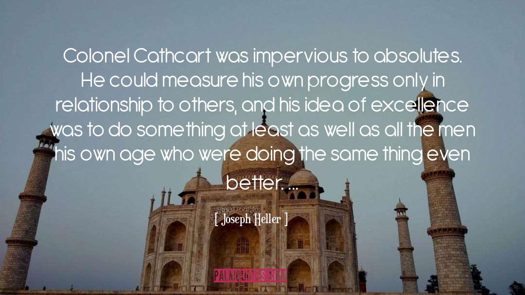 Joseph Heller Quotes: Colonel Cathcart was impervious to