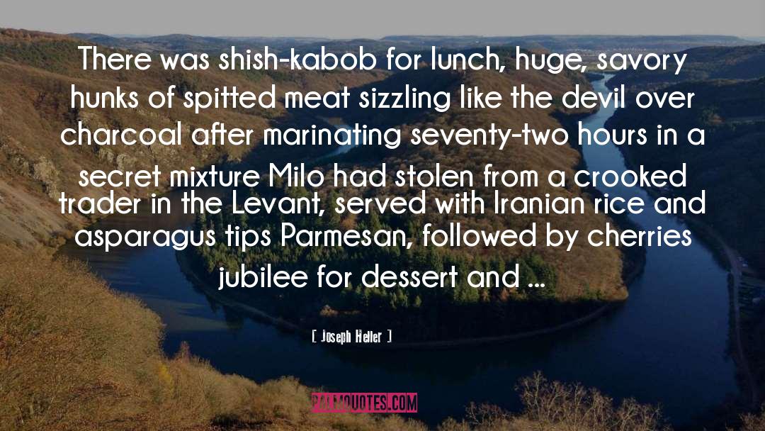 Joseph Heller Quotes: There was shish-kabob for lunch,