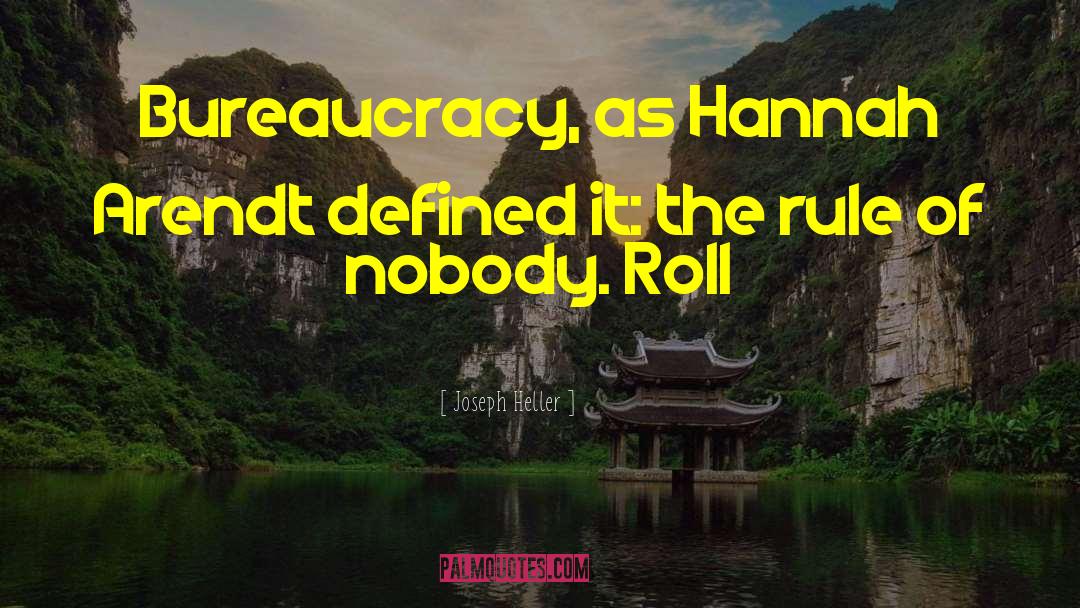 Joseph Heller Quotes: Bureaucracy, as Hannah Arendt defined