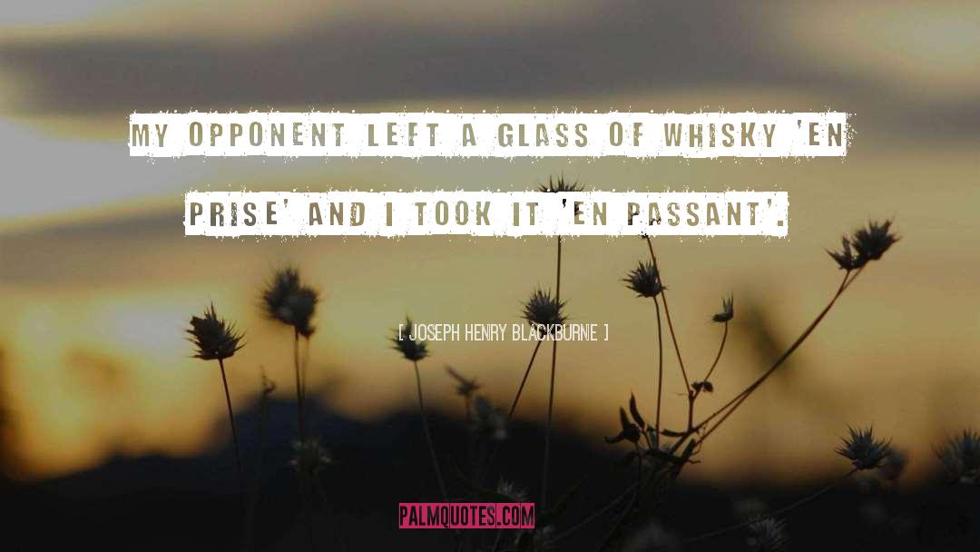 Joseph Henry Blackburne Quotes: My opponent left a glass