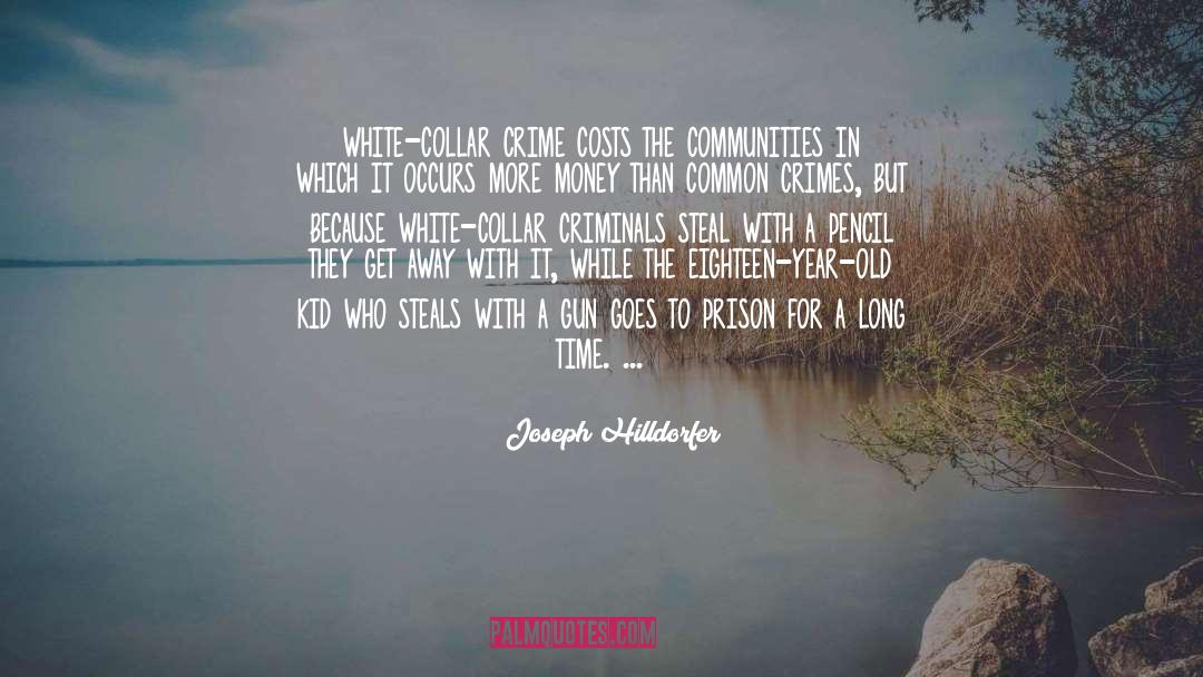 Joseph Hilldorfer Quotes: white-collar crime costs the communities