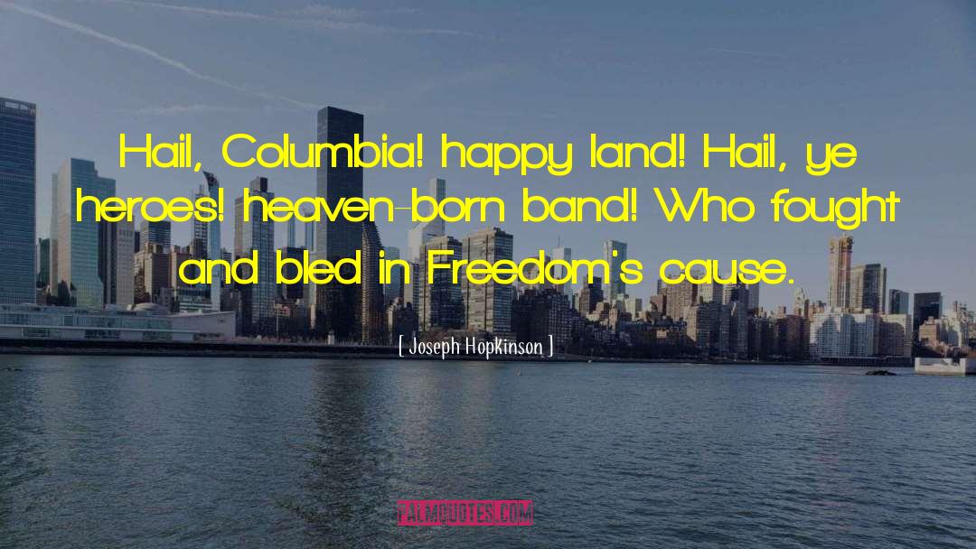 Joseph Hopkinson Quotes: Hail, Columbia! happy land! Hail,