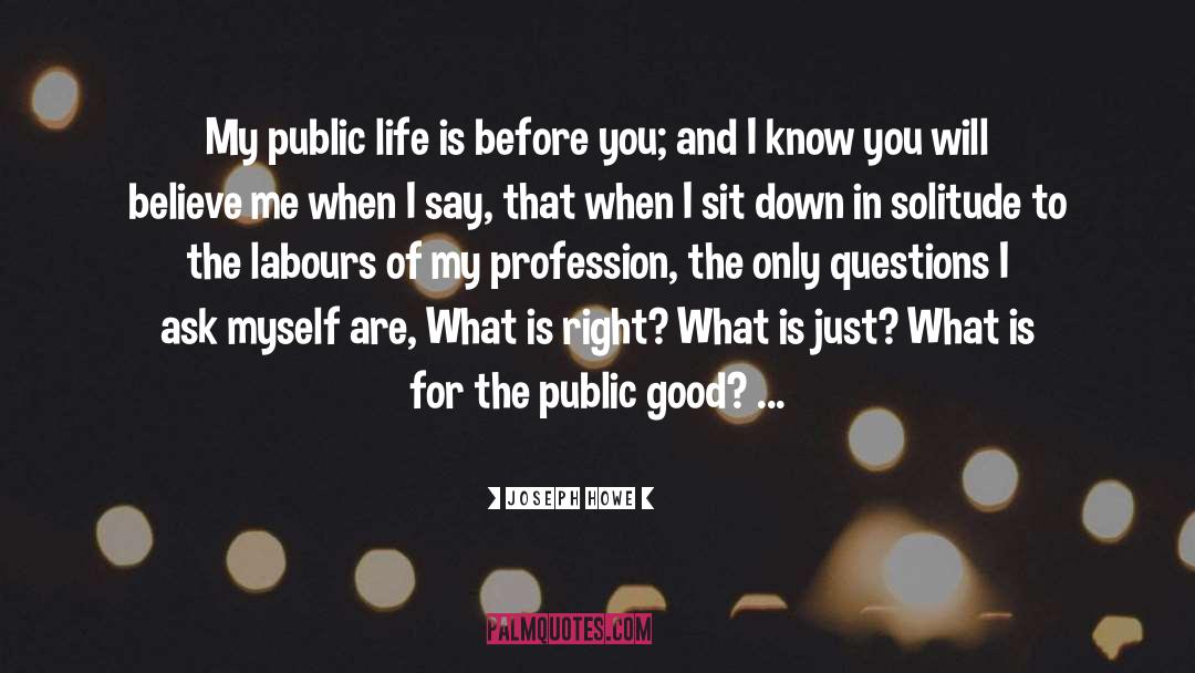 Joseph Howe Quotes: My public life is before