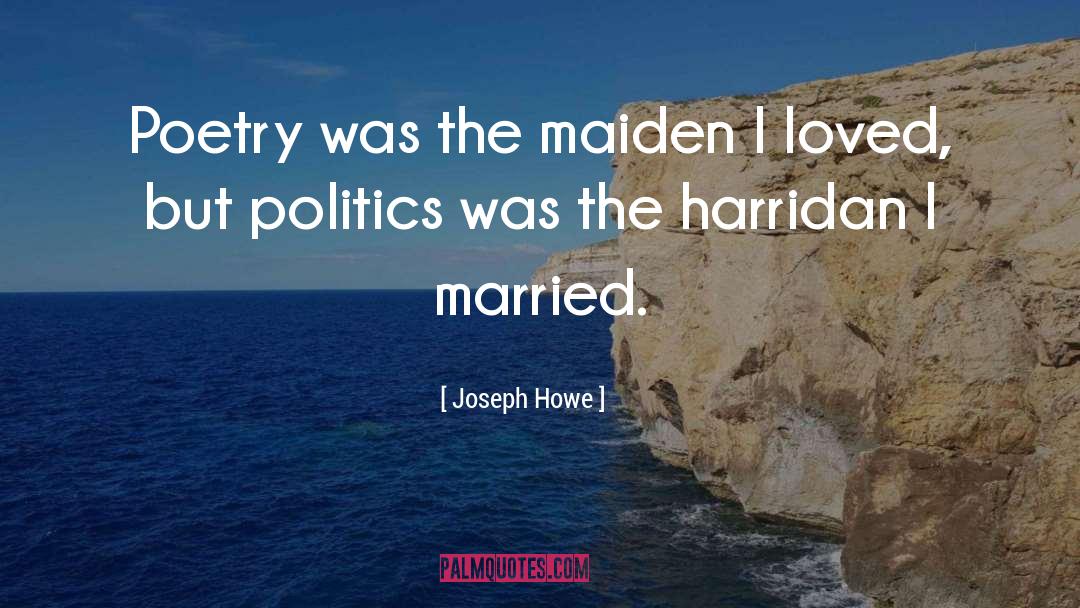 Joseph Howe Quotes: Poetry was the maiden I