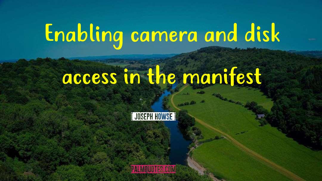 Joseph Howse Quotes: Enabling camera and disk access