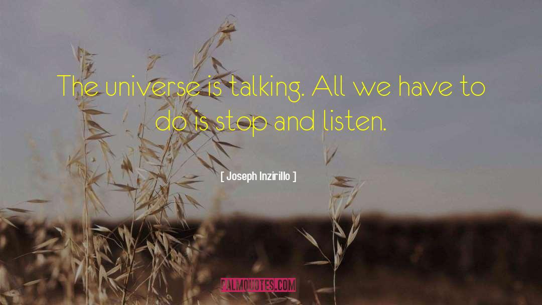 Joseph Inzirillo Quotes: The universe is talking. All