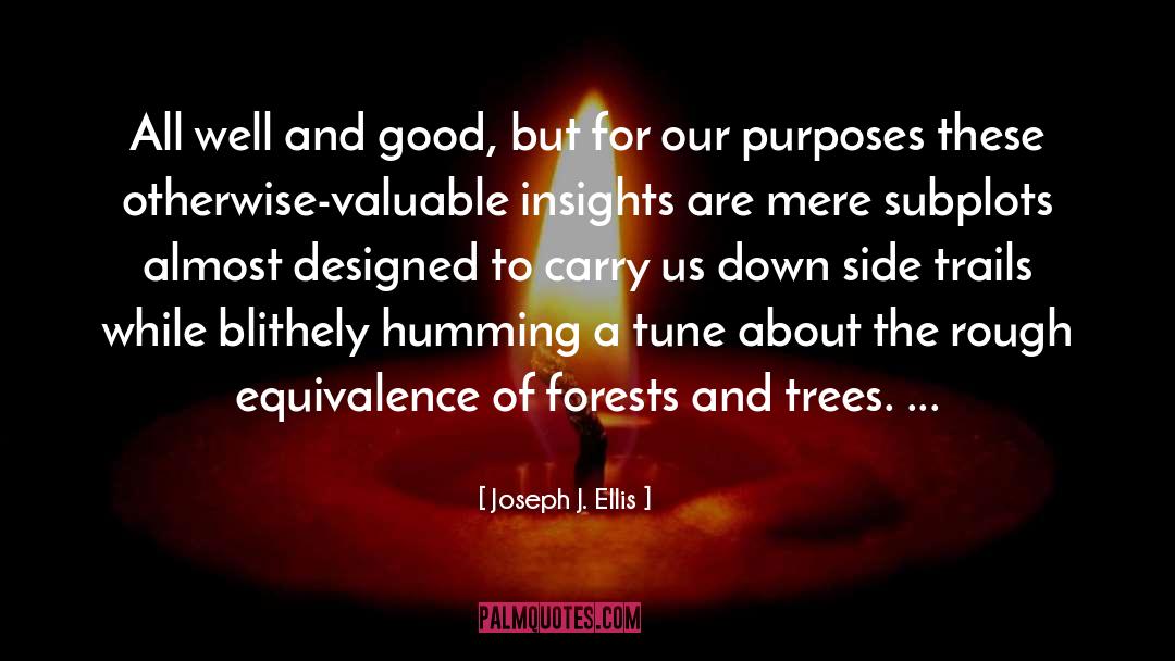 Joseph J. Ellis Quotes: All well and good, but