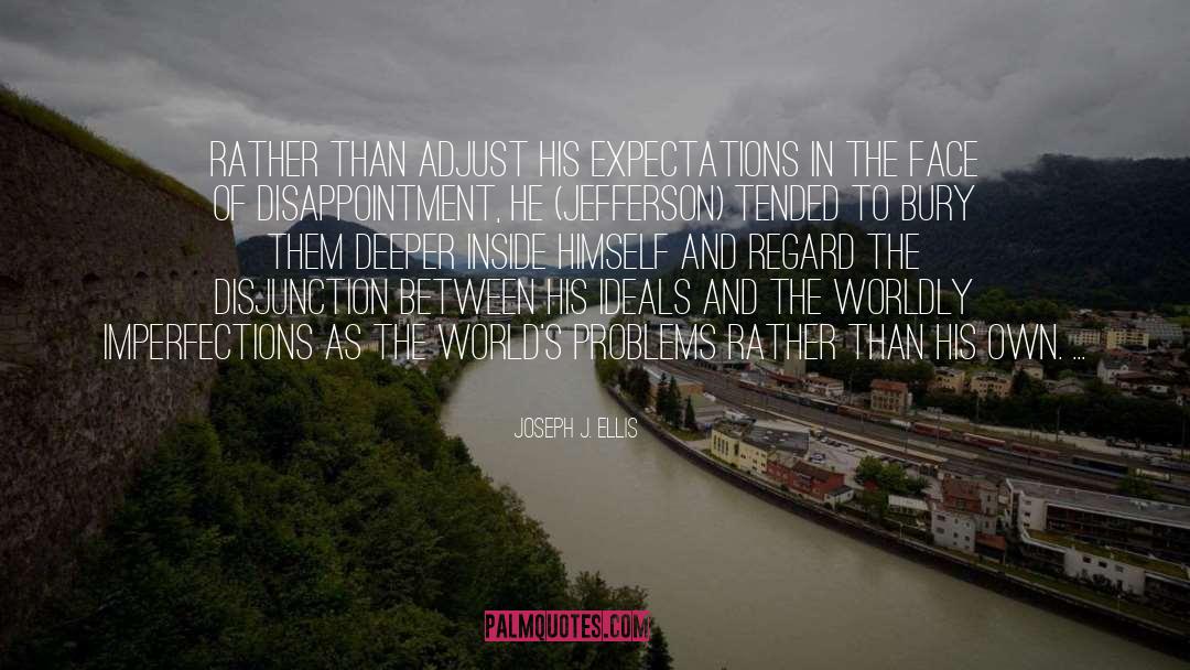 Joseph J. Ellis Quotes: Rather than adjust his expectations