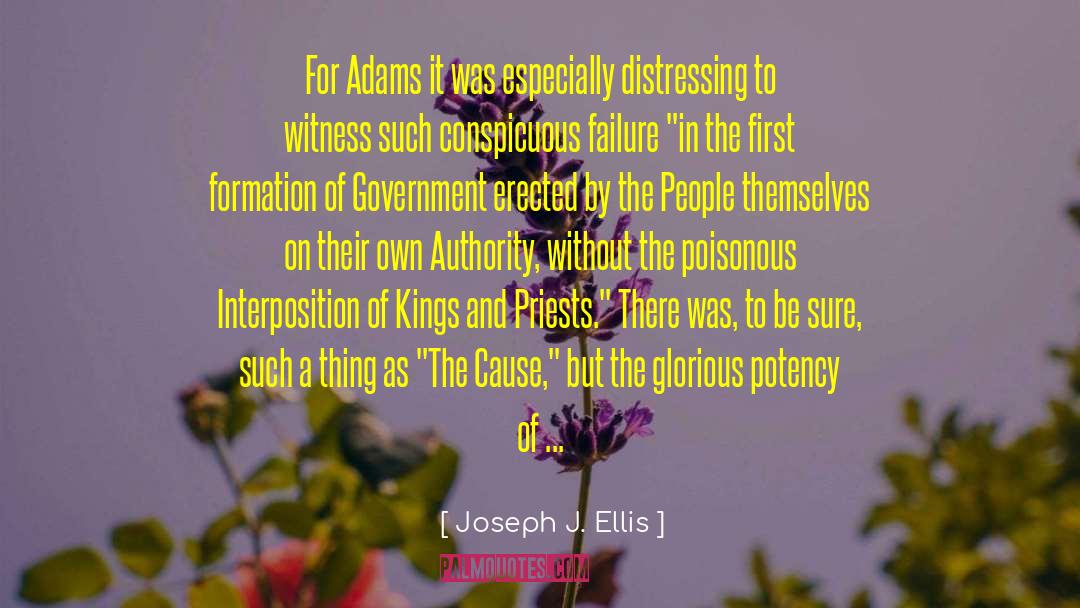 Joseph J. Ellis Quotes: For Adams it was especially
