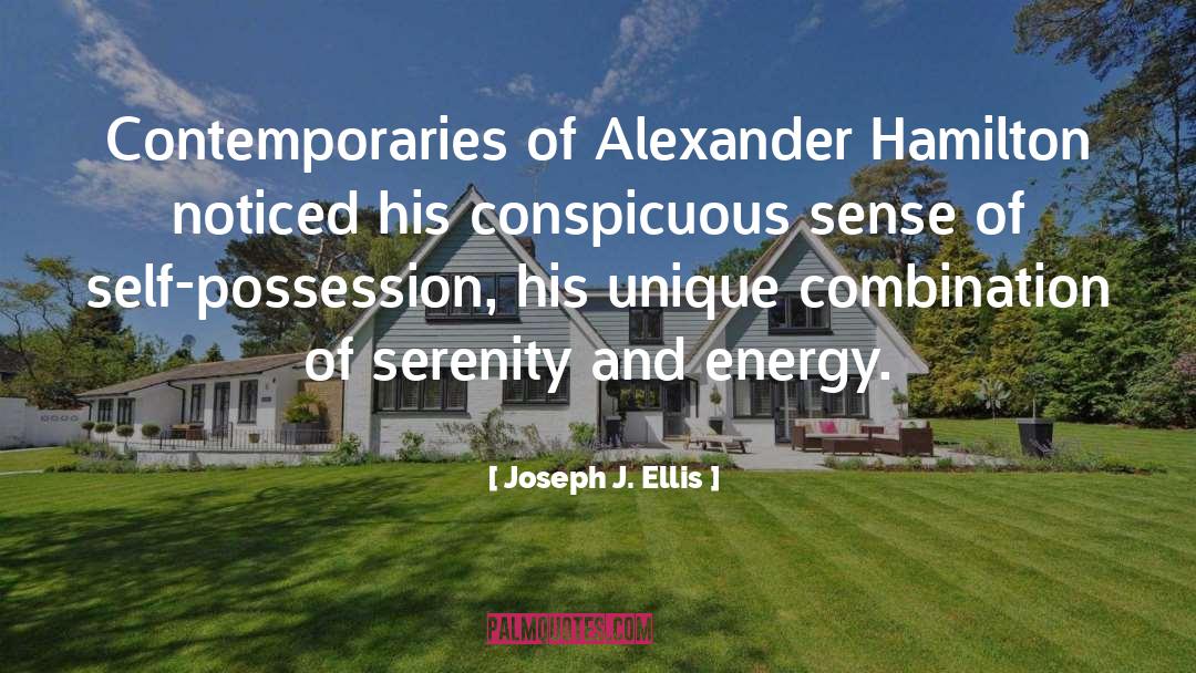 Joseph J. Ellis Quotes: Contemporaries of Alexander Hamilton noticed