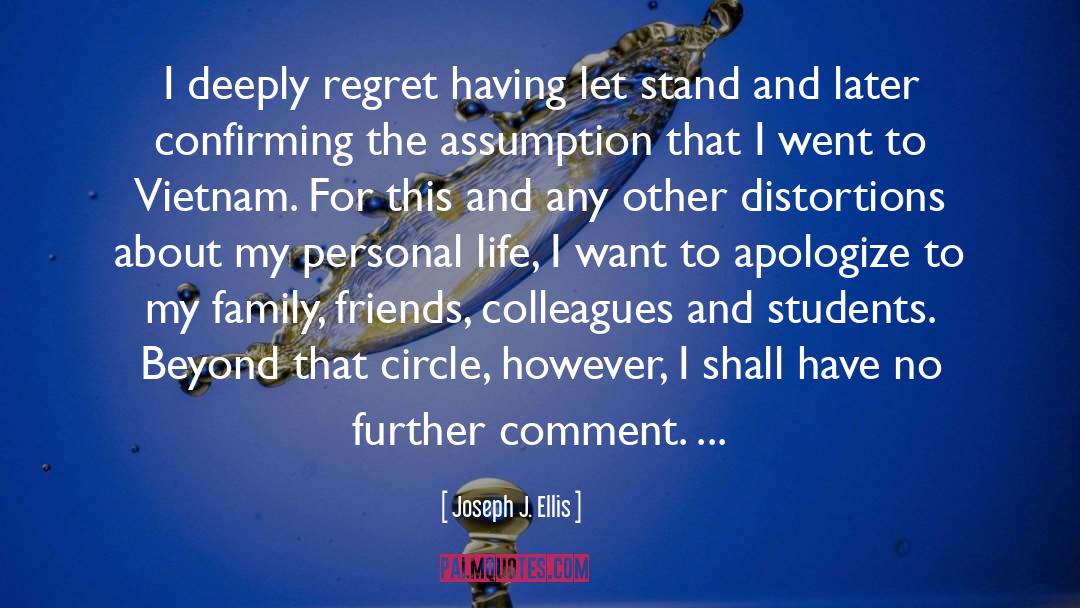 Joseph J. Ellis Quotes: I deeply regret having let