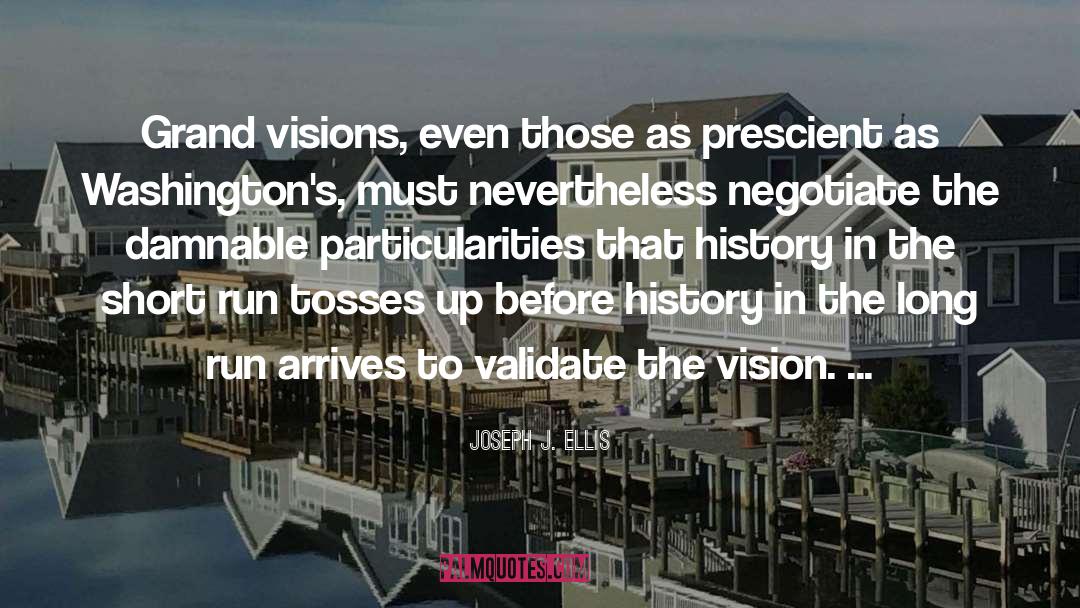 Joseph J. Ellis Quotes: Grand visions, even those as