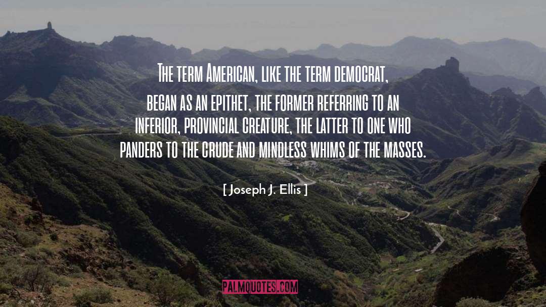 Joseph J. Ellis Quotes: The term American, like the