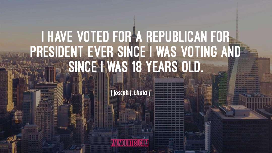 Joseph J. Lhota Quotes: I have voted for a