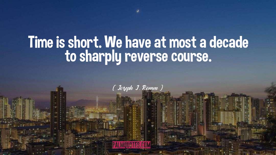 Joseph J. Romm Quotes: Time is short. We have