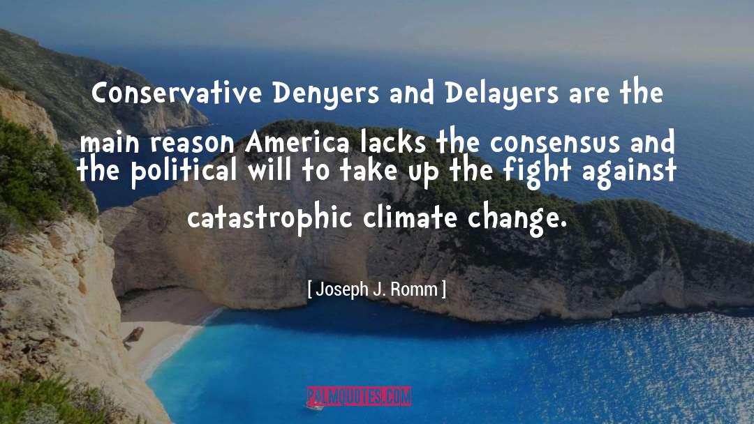 Joseph J. Romm Quotes: Conservative Denyers and Delayers are