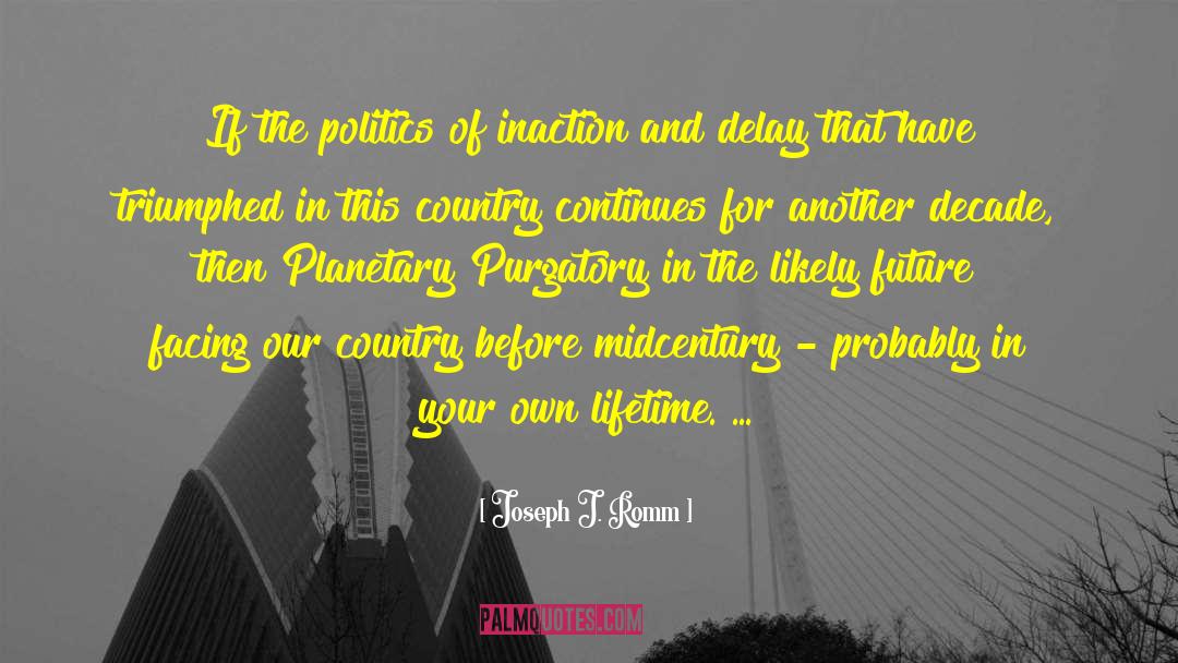 Joseph J. Romm Quotes: If the politics of inaction