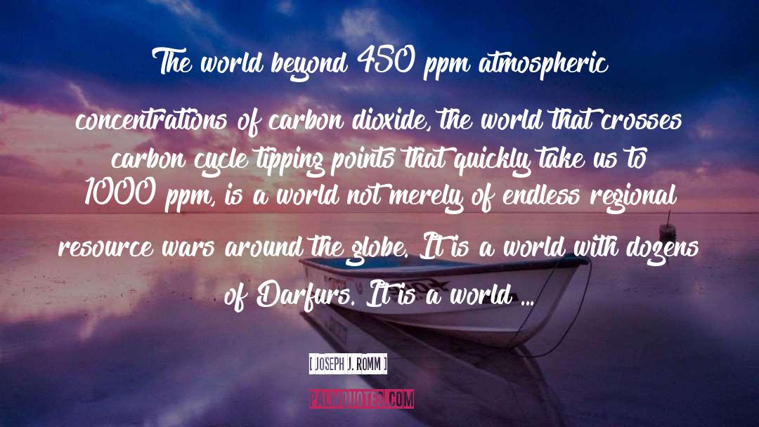 Joseph J. Romm Quotes: The world beyond 450 ppm