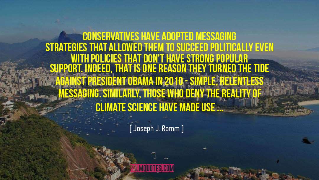 Joseph J. Romm Quotes: Conservatives have adopted messaging strategies