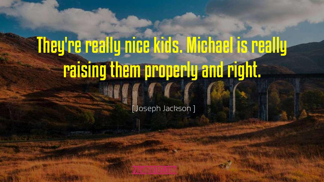 Joseph Jackson Quotes: They're really nice kids. Michael