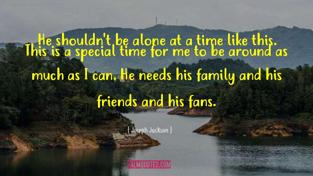 Joseph Jackson Quotes: He shouldn't be alone at