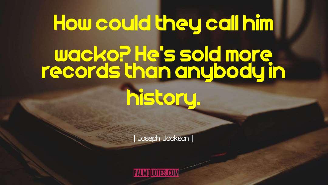 Joseph Jackson Quotes: How could they call him