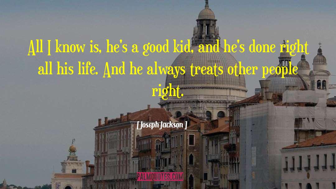 Joseph Jackson Quotes: All I know is, he's