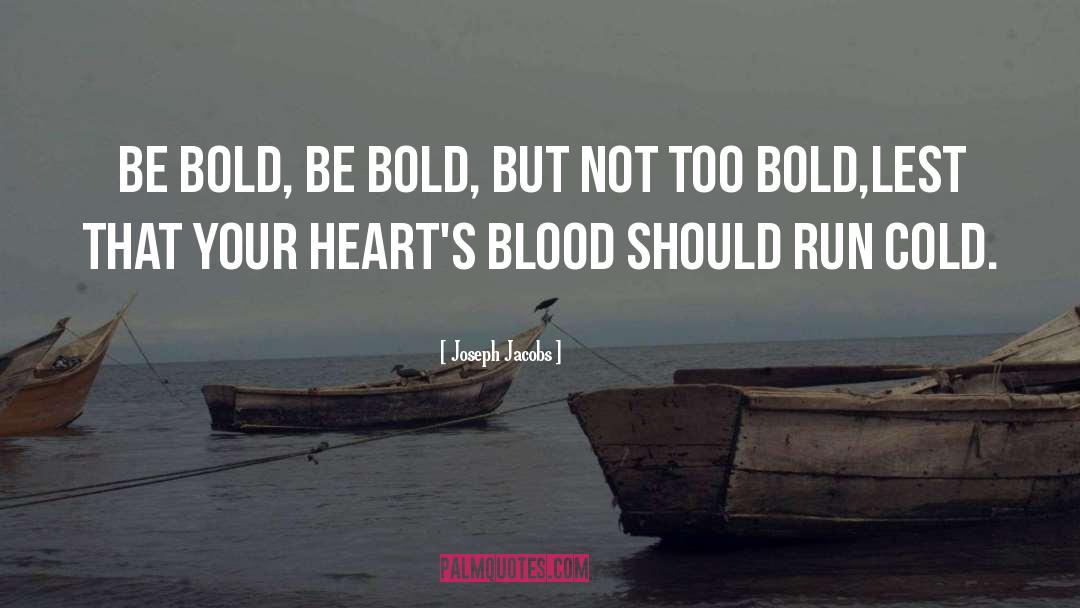 Joseph Jacobs Quotes: Be bold, be bold, but