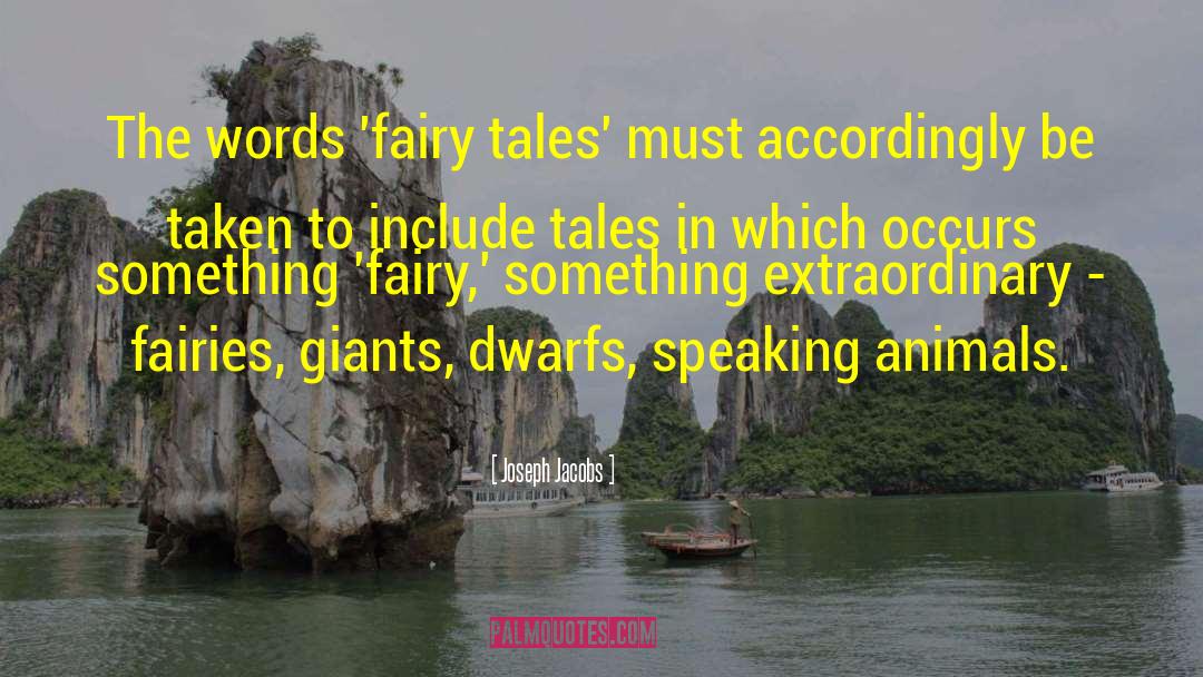 Joseph Jacobs Quotes: The words 'fairy tales' must