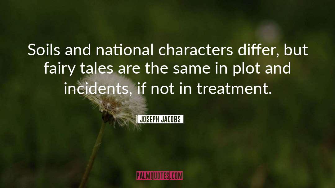 Joseph Jacobs Quotes: Soils and national characters differ,