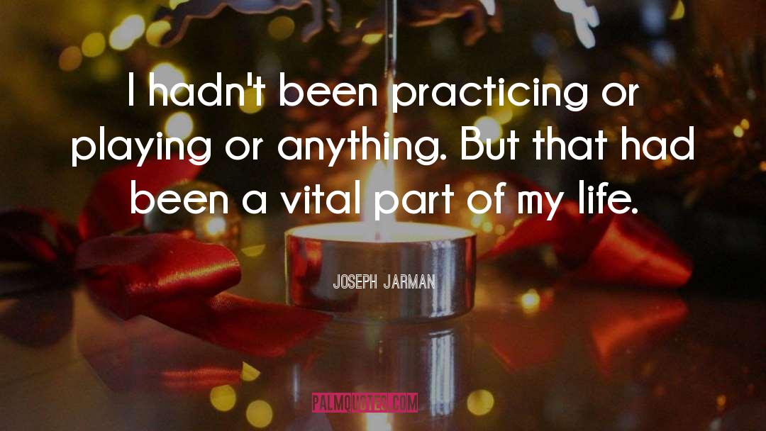 Joseph Jarman Quotes: I hadn't been practicing or