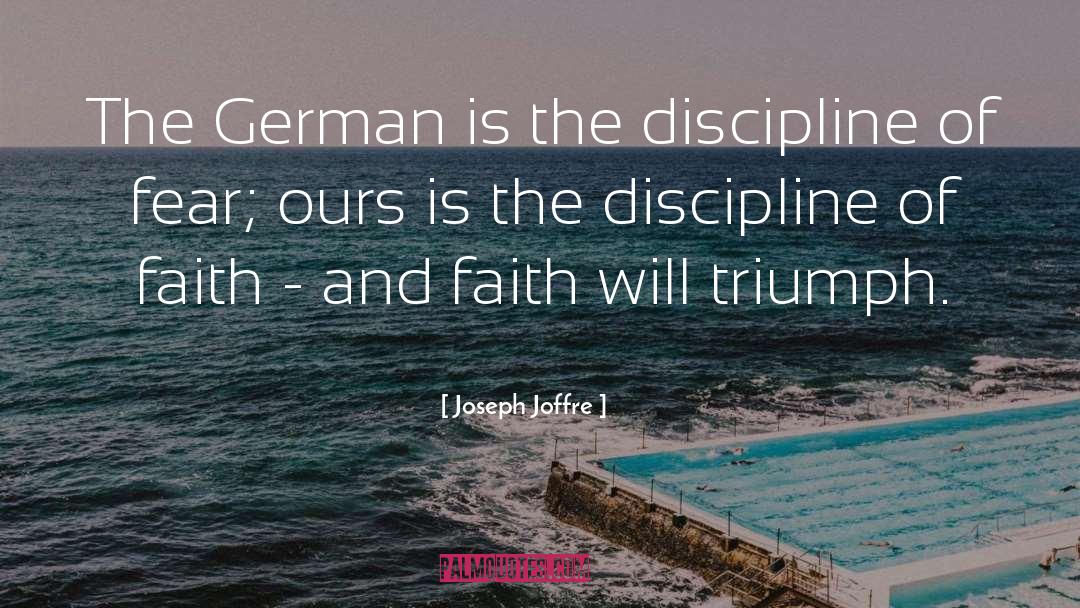 Joseph Joffre Quotes: The German is the discipline